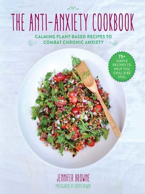 cover image of The Anti-Anxiety Cookbook: Calming Plant-Based Recipes to Combat Chronic Anxiety